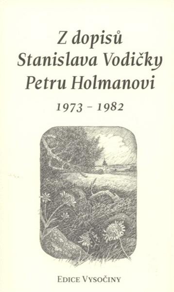 Z dopisů Stanislava Vodičky Petru Holmanovi : 1973-1982