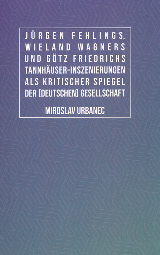 Jürgen Fehlings, Wieland Wagners und Götz Friedrichs Tannhäuser-Inszenierungen als kritischer Spiegel der (deutschen) Gesellschaft
