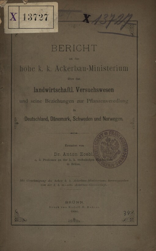 Bericht an das hohe k.k. Ackerbau-Ministerium über das landwirtschaftl :Versuchswesen und seine Beziehungen zur Pflanzenveredlung in Deutschland, Dänemark, Schweden und Norwegen