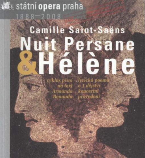 Camille Saint-Saëns (1835-1921), Nuit Persane = Perská noc : cyklus písní ... ; Camille Saint-Saëns (1835-1921), Hélène : lyrická poema ... : novodobá premiéra 13.2.2008 : reprízy 14. & 19.2.2008