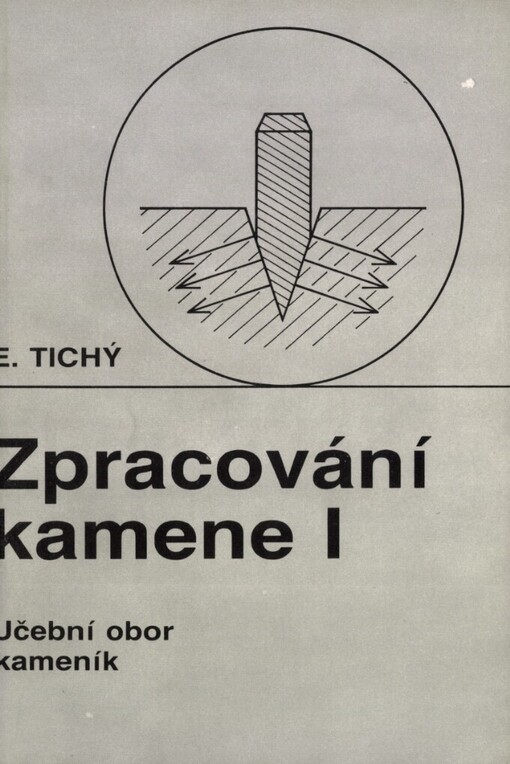 Zpracování kamene: Učební text pro 2. roč. učebního oboru kameník se zaměřením pro umělecké řemeslné práce a studijní obor uměleckořemeslné zpracování kamene a keramiky se zaměřením pro práce kamenosochařské