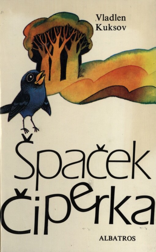 Špaček Čiperka :pohádkový příběh jednoho ptačího života