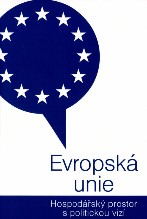 Evropská unie :hospodářský prostor s politickou vizí