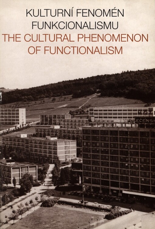 Kulturní fenomén funkcionalismu =: The Cultural Pnehomenon [i.e. Phenomenon] of Functionalism : sborník příspěvků konference : the conference proceedings