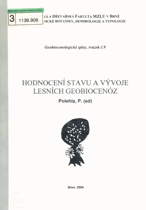 Hodnocení stavu a vývoje lesních geobiocenóz :sborník příspěvků mezinárodní konference konané 15.-16. října 2004 v Brně k 85. výročí založení univerzity a při příležitosti 85. narozenin Doc. Ing. Jaroslava Horáka, CSc.