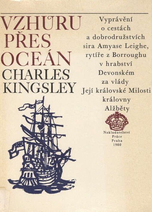 Vzhůru přes oceán: vyprávění o cestách a dobrodružstvích sira Amyase Leigha, rytíře z Borroughu v hrabství Devonském, za vlády Její královské milosti královny Alžběty