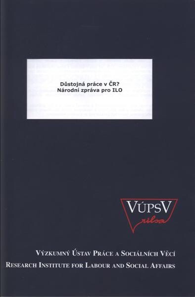 Důstojná práce v ČR? : národní zpráva pro ILO