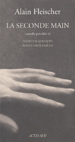 La seconde main : nouvelle ; précédée de Notes sur quelques images particulières