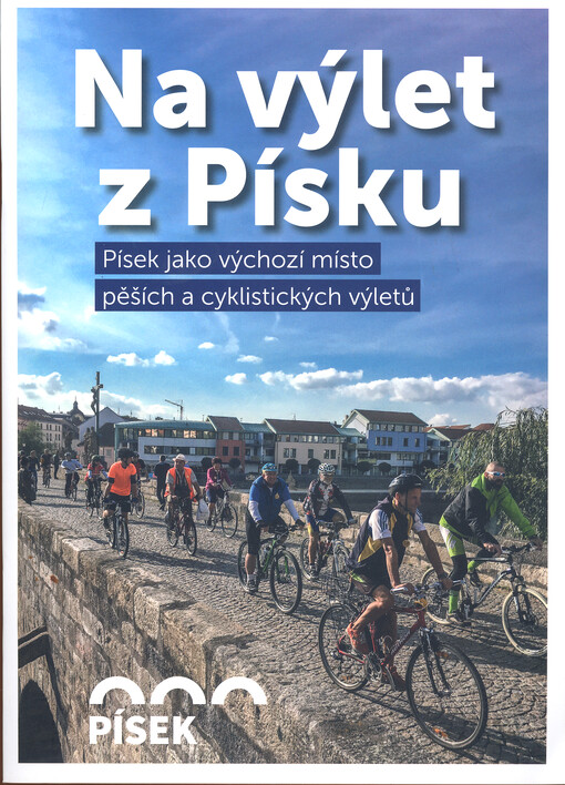 Na výlet z Písku : Písek jako výchozí místo pěších a cyklistických výletů