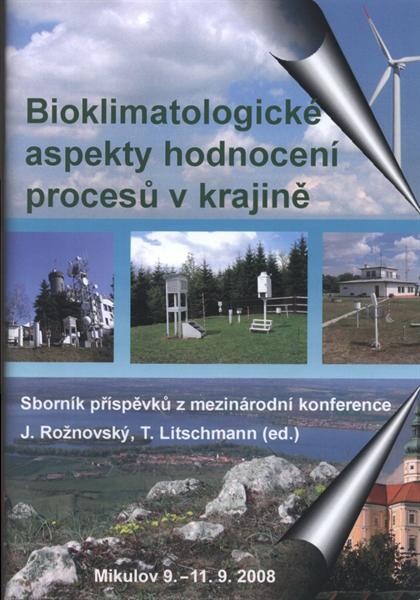 Bioklimatologické aspekty hodnocení procesů v krajině: sborník abstraktů a CD-ROM [s příspěvky : sborník příspěvků z mezinárodní konference : Mikulov 9.-11.9.2008