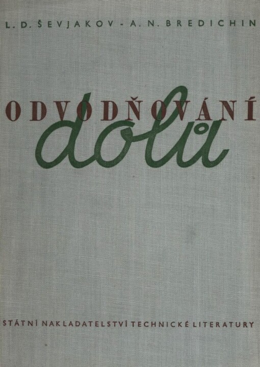 Odvodňování dolů :Určeno provoz. inženýrům a technikům v dolech, projektantům dolů, staveb. technikům a posluchačům vys. škol hornických a hornických průmyslovek