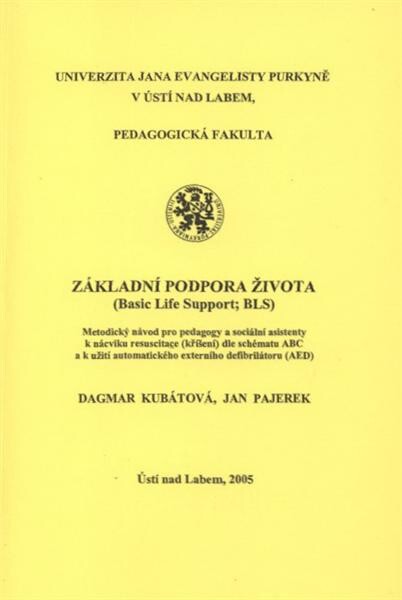 Základní podpora života = (Basic Life Support; BLS) : metodický návod pro pedagogy a sociální asistenty k nácviku resuscitace (kříšení) dle schématu ABC a k užití automatického externího defibrilátoru (AED)