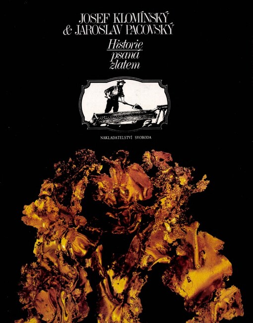 Historie psaná zlatem, aneb, Kterak zlato dobývati a kterak je užívati