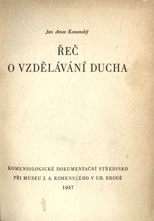 Řeč o vzdělávání ducha :[proslovená ve velké posluchárně potocké školy 24. listopadu roku 1650 Janem Amosem Komenským, Moravanem z Uherského Brodu