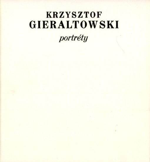 Krzysztof Gieraltowski :portréty : katalog výstavy, Brno 10. dubna - 13. května 1990