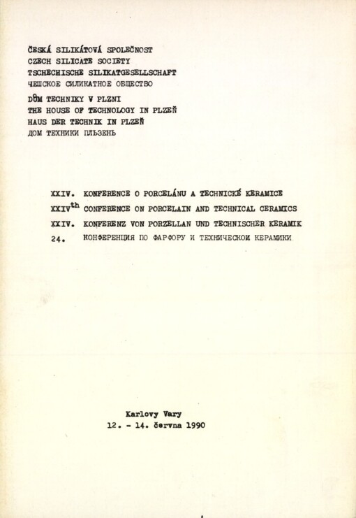 24. konference o porcelánu a technické keramice =24 th Conference on Porcelain and Technical Ceramics = 24. Konference von Porzellan und technischer Keramik = 24 konferencija po farforu i techničeskoj keramike : KarlovyVary 12.-14. června 1990, Česká silikátová společ. : [Sborník]