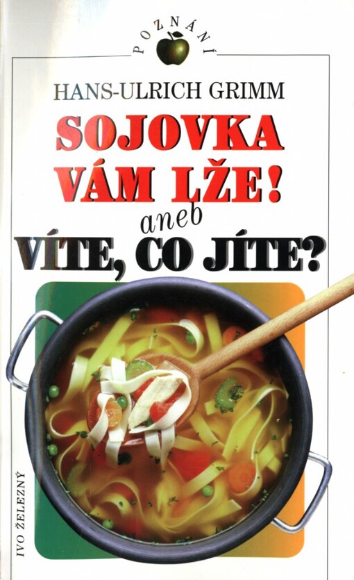 Sojovka vám lže!, aneb, Víte, co jíte?