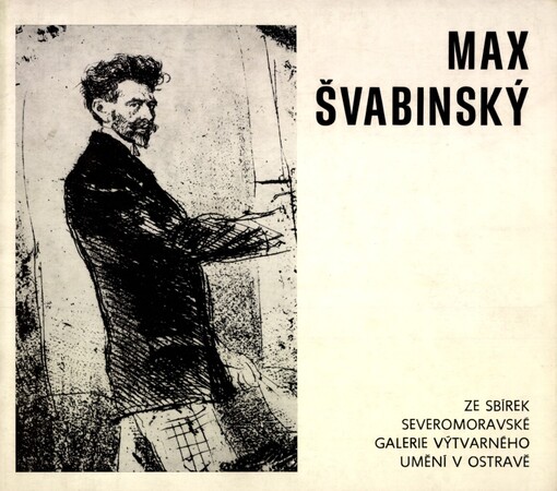 Max Švabinský: kresby a grafika ze sbírek Severomoravské galerie výtvarného umění v Ostravě : [katalog výstavy]