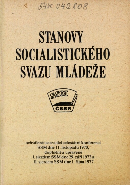 Stanovy Socialistického svazu mládeže :Schválené ustavující celost. konf. SSM dne 11. listopadu 1970, dopln. a upravené 1. sjezdem SSM dne 29. září 1972 a 2. sjezdem SSM dne 1. října 1977