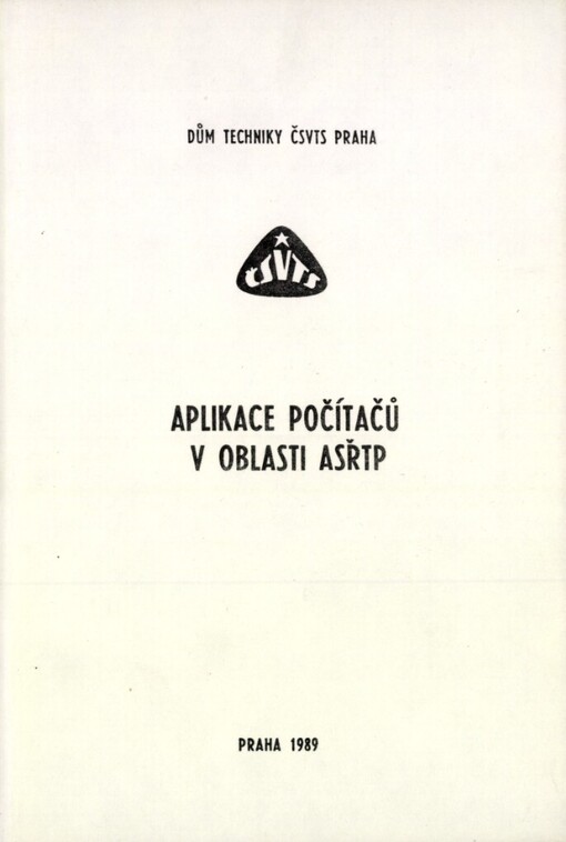 Aplikace počítačů v oblasti ASŘTP :6. celost. seminář Praha 21.-22. února 1989, Komise aplikované kybernetiky ČSVTS : [Sborník]