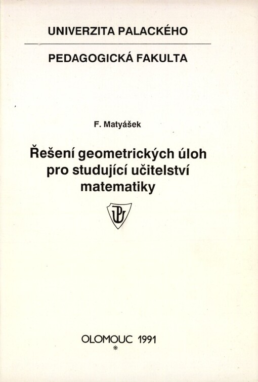 Řešení geometrických úloh pro studující učitelství matematiky: Určeno pro posl. matematiky pro 5.-12. roč., předmět geometrie pedag. fak