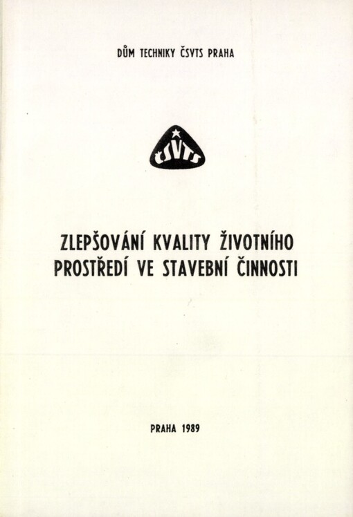 Zlepšování kvality životního prostředí ve stavební činnosti :4. celost. konf. s mezin. účastí Praha 1989, Dům techniky ČSVTS : [Sborník]