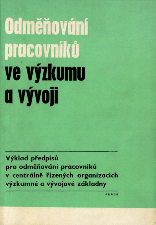 Odměňování pracovníků ve výzkumu a vývoji : Výklad předpisů pro odměňování prac. v centrálně řízených organizacích výzkum. a vývojové základny
