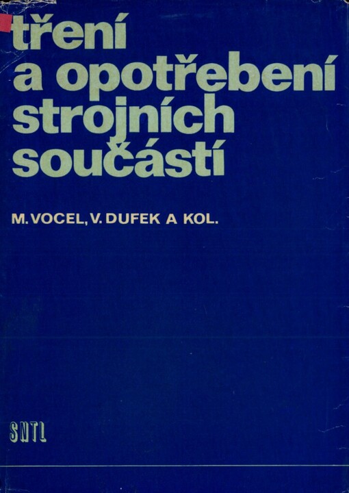 Tření a opotřebení strojních součástí : Určeno [také pro stud.] odb. škol, zaměřených na strojír., hutnictví, hornictví a dopravu