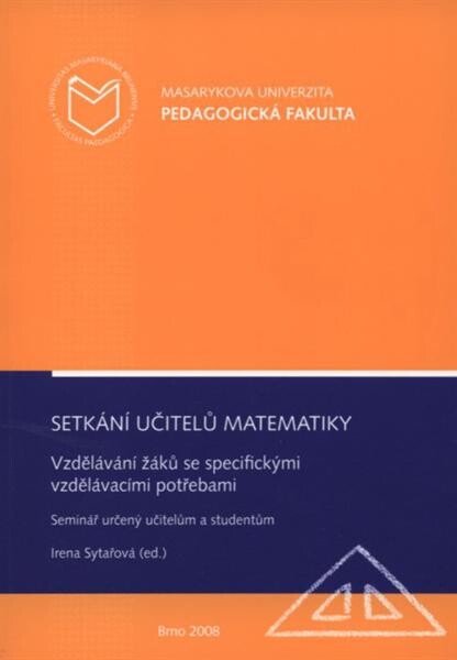 Setkání učitelů matematiky : vzdělávání žáků se specifickými vzdělávacími potřebami : seminář určený učitelům a studentům