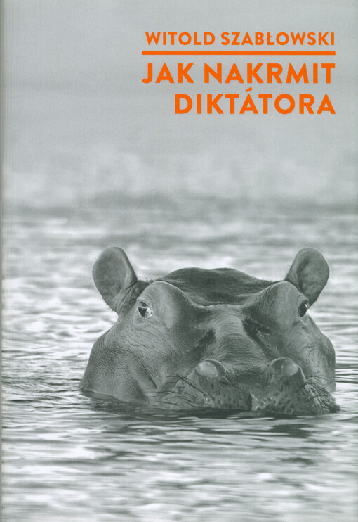 Jak nakrmit diktátora : Saddám Husajn, Idi Amin, Enver Hodža, Fidel Castro a Pol Pot očima jejich osobních kuchařů