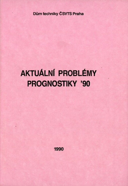 Aktuální problémy prognostiky '90: 3. [celost.] seminář prognostiků Praha 1990, Dům techniky ČSVTS Praha : Sborník vybraných příspěvků