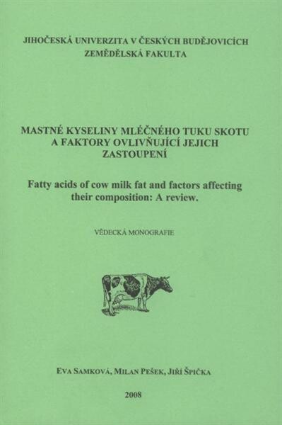 Mastné kyseliny mléčného tuku skotu a faktory ovlivňující jejich zastoupení : vědecká monografie = Fatty acids of cow milk fat and factors affecting their composition : a review