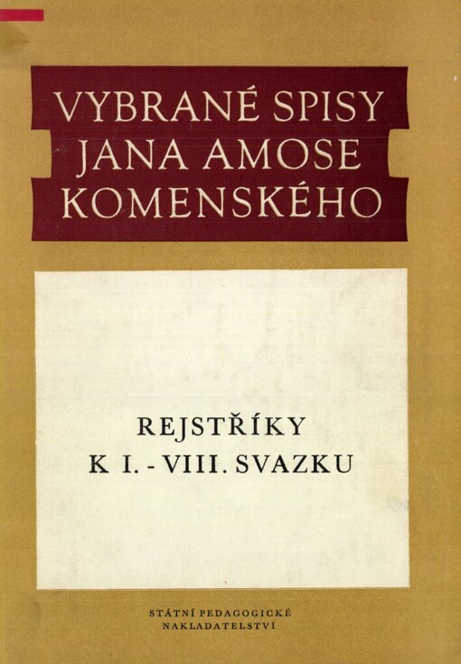 Vybrané spisy Jana Amose Komenského :rejstříky k I.-VIII. svazku