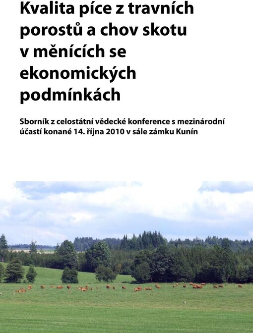 Kvalita píce z travních porostů a chov skotu v měnících se ekonomických podmínkách : sborník z celostátní vědecké konference s mezinárodní účastí konané 14. října 2010 v sále zámku Kunín