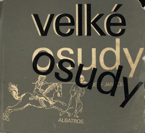 Velké osudy :Přemysl Otakar II., Jan Žižka z Trocnova, Petr Vok z Rožmberka, Jindřich Matyáš Thurn, Karel Havlíček Borovský