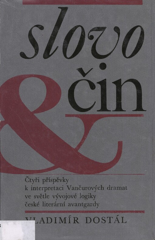 Slovo a čin :čtyři příspěvky k interpretaci Vančurových dramat ve světle vývojové logiky české literární avantgardy