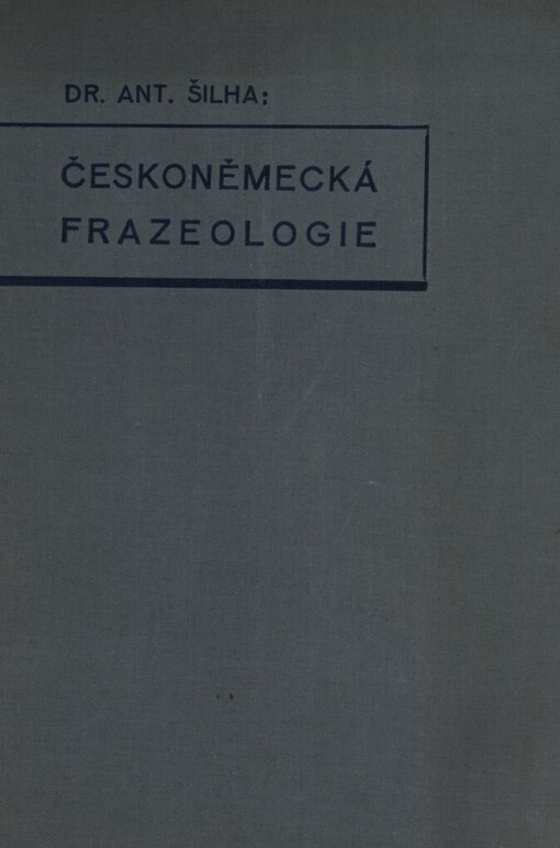 Českoněmecká frazeologie: doplněk kapesních slovníků a praktická příručka německé konversace pro školu i dům