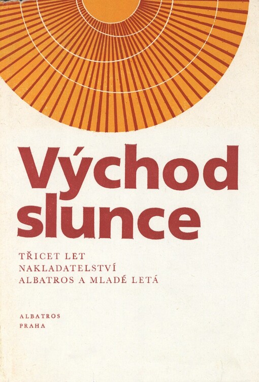 Východ slunce :třicet let nakladatelství Albatros a Mladé letá : [sborník]