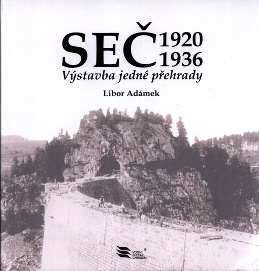Seč 1920-1936 : výstavba jedné přehrady
