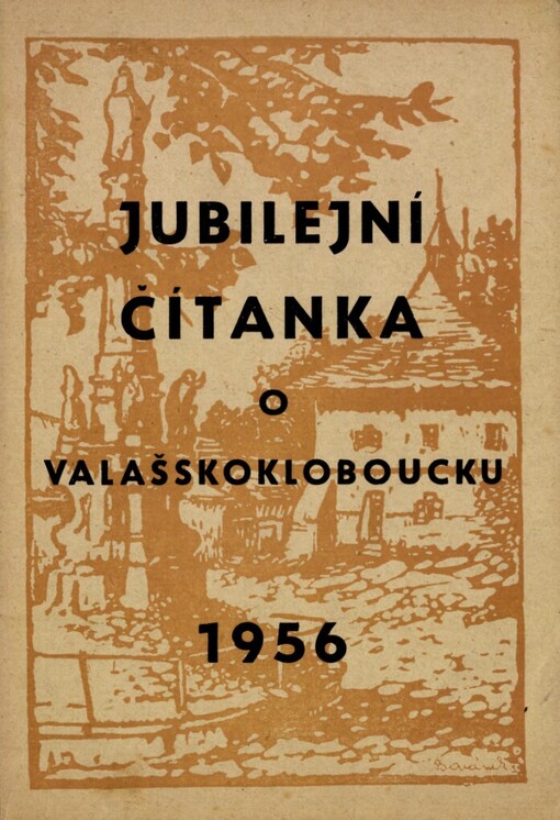 Jubilejní čítanka o Valašskokloboucku :600 let městských práv Val. Klobouk : 700 let Slavičína : 400 let městečka Vlachovic