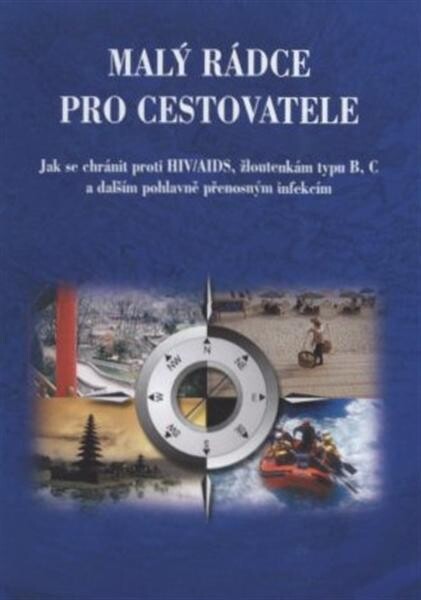 Malý rádce pro cestovatele :jak se chránit proti HIV/AIDS, žloutenkám typu B, C a dalším pohlavně přenosným infekcím