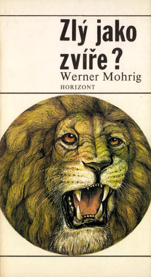 Zlý jako zvíře? :biologické i nebiologické úvahy na téma agresivity