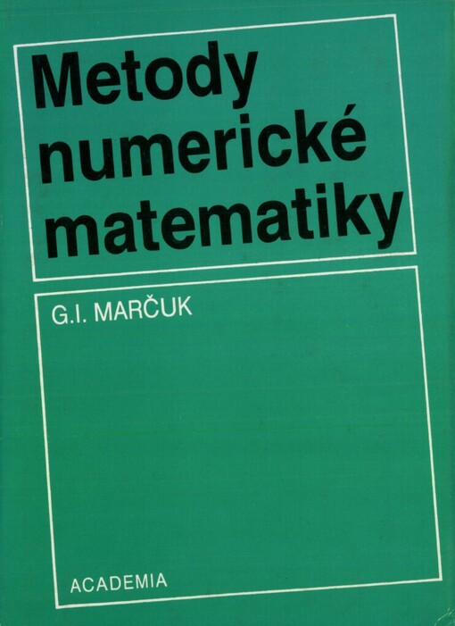 Metody numerické matematiky : celostátní vysokoškoškolská učebnice pro studenty matematicko-fyzikálních a přírodovědeckých fakult, skupiny studijních oborů 11-matematické vědy