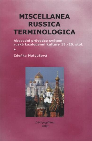 Miscellanea russica terminologica : abecední průvodce světem ruské každodenní kultury 19.-20. stol.