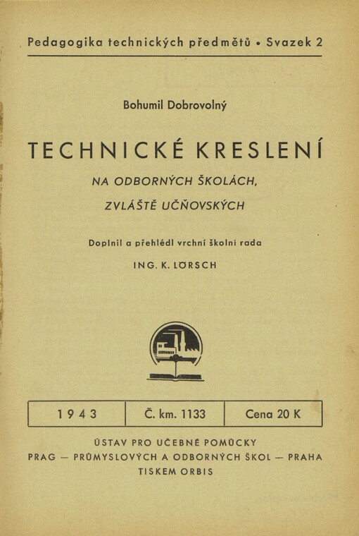 Technické kreslení na odborných školách, zvláště učňovských = [Technisches Zeichnen an den Fachschulen besonders an den Lehrlingsschulen]