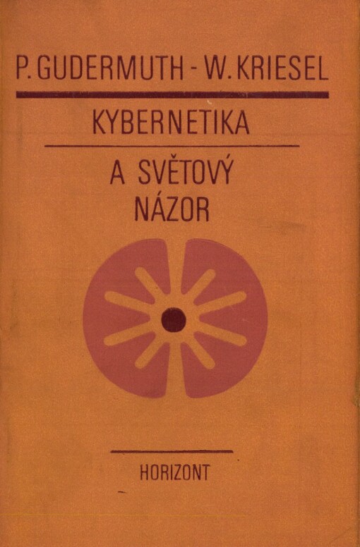 Kybernetika a světový názor :problémy, sporné otázky a výsledky moderní kybernetiky