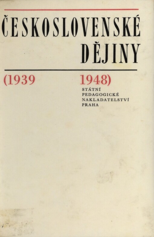 Československé dějiny :(1939-1948) : [učební text pro III.-IV. ročník gymnázií a II. ročník středních odborných škol