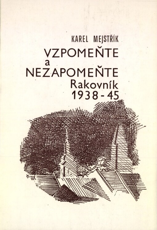 Vzpomeňte a nezapomeňte :Rakovník 1938-45