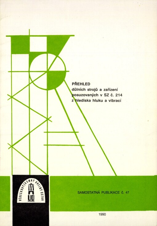 Přehled důlních strojů a zařízení posuzovaných ve Státní zkušebně č. 214 Vědeckovýzkumného uhelného ústavu v Ostravě-Radvanicích z hlediska hluku a vibrací k 31.12.1989 podle vyhlášky MZ ČSR č. 13/77 Sb. a MZ SSR č. 14/77 Sb