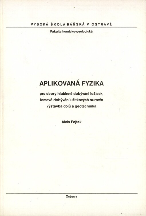 Aplikovaná fyzika :pro obory hlubinné dobývání ložisek, lomové dobývání užitkových surovin, výstavba dolů a geotechnika : určeno pro posl. hornicko-geolog. fak.